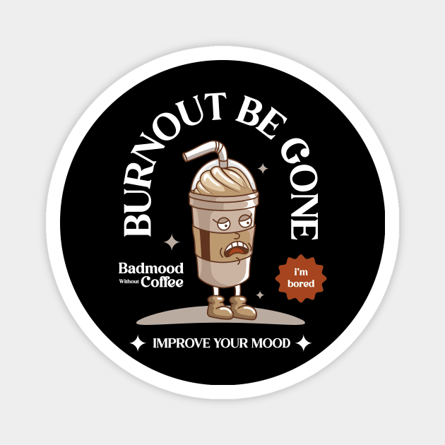 Burnout Be Gone Magnet by Harrisaputra